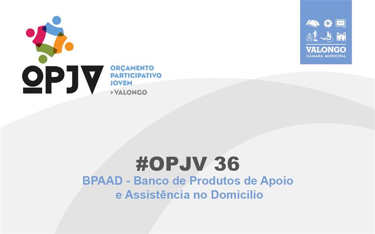 OPJV36 - BPAAD - Banco de Produtos de Apoio e Assistência no Domicilio